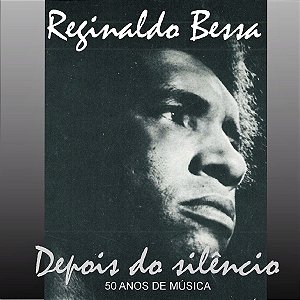 REGINALDO BESSA - DEPOIS DO SILÊNCIO 50 ANOS DE MÚSICA - CD