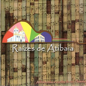 RAIZES DE ATIBAIA - ATIBAIA NOTAS E ACORDES DA SUA HISTÓRIA - CD