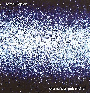 ROMEU LEPIANI - PRA NUNCA MAIS MORRER - CD