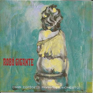 ROBÔ GIGANTE - DIAS DIFÍCEIS PARA SER HONESTO - CD