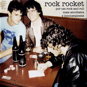 ROCK ROCKET - POR UM ROCK AND ROLL MAIS ALCOÓLATRA E INCONSEQUENTE - CD