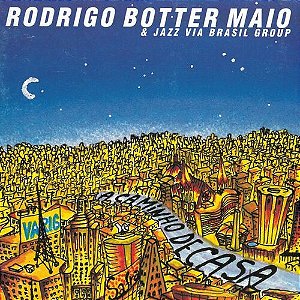 RODRIGO BOTTER MAIO & JAZZ VIA BRASIL GROUP - A CAMINHO DE CASA - CD
