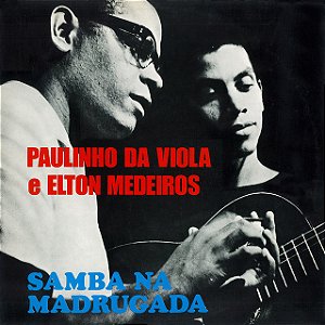 PAULINHO DA VIOLA & ELTON MEDEIROS - SAMBA NA MADRUGADA - CD