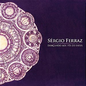 SÉRGIO FERRAZ - DANÇANDO AOS PÉS DE SHIVA - CD