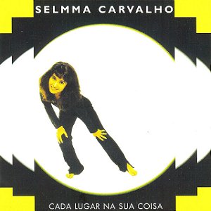 SELMMA CARVALHO - CADA LUGAR NA SUA COISA - CD
