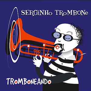 SERGINHO TROMBONE - TROMBONEANDO - CD