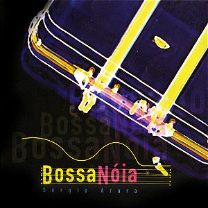 SERGIO ARARA - BOSSA NÓIA - CD