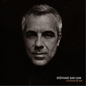 STÉPHANE SAN JUAN - SYSTÈME DE SON - CD