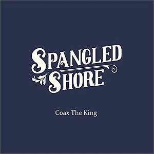 SPANGLED SHORE - COAX THE KING - CD