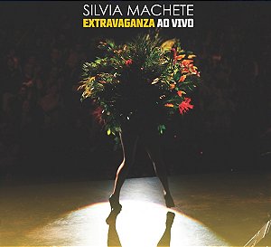 SILVIA MACHETE - EXTRAVAGANZA - AO VIVO - CD