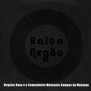 VIRGINIA ROSA E O COMANDANTE MONSUETO - BAITA NEGÃO-  CD