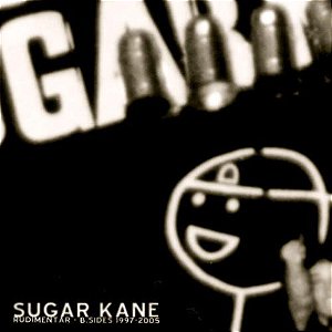 SUGAR KANE - RUDIMENTAR B-SIDES 1997/2005 - CD