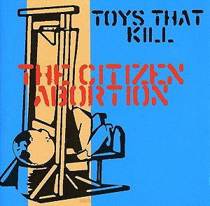 TOYS THAT KILL - CITIZEN ABORTION - CD