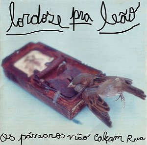 LORDOSE PRA LEÃO - OS PASSAROS NÃO CALÇAM RUA - CD