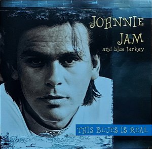 JOHNNIE JAM AND BLUE TURKEY - THIS BLUES IS REAL - CD