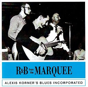 ALEXIS KORNER'S BLUES INCORPORATED - R&B FROM THE MARQUEE - CD