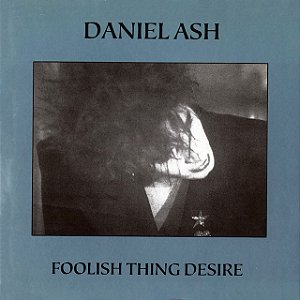 DANIEL ASH - FOOLISH THING DESIRE - CD