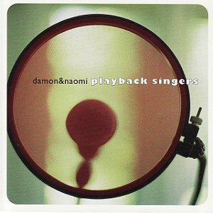 DAMON & NAOMI - PLAYBACK SINGERS - CD