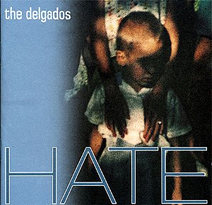 THE DELGADOS - HATE - CD