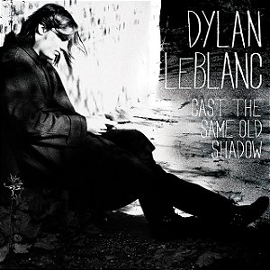 DYLAN LEBLANC - CAST THE SAME OLD SHADOW - CD
