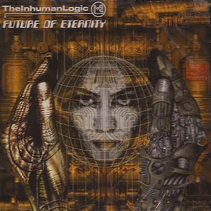 THE INHUMAN LOGIC - FUTURE OF ETERNITY - CD