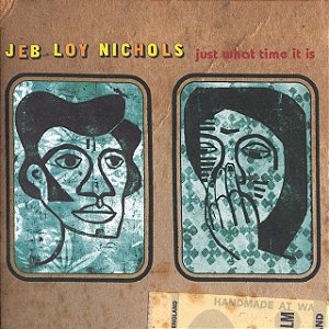 JEB LOY NICHOLS - JUST WHAT TIME IT IS - CD