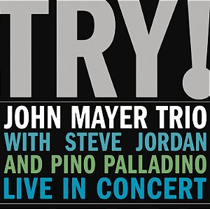 JOHN MAYER TRIO WITH STEVE JORDAN AND PINO PALLADINO - TRY! - CD