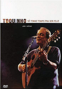 TOQUINHO - SÓ TENHO TEMPO PRA SER FELIZ AO VIVO - DVD