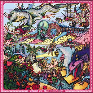 MAHOGANY RUSH - CHILD OF THE NOVELTY - CD