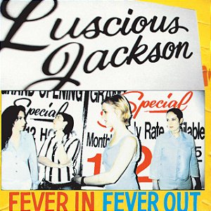 LUSCIOUS JACKSON - FEVER IN FEVER OUT - CD