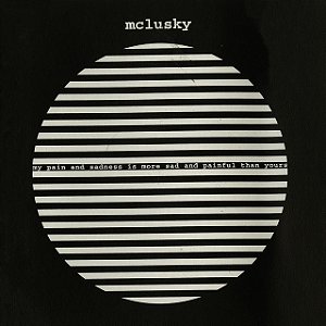 MCLUSKY - MY PAIN AND SADNESS IS MORE SAD AND PAINFUL THAN YOURS - CD