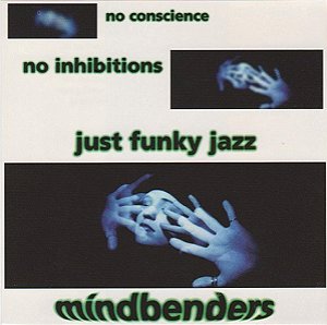 MINDBENDERS - NO CONSCIENCE NO INHIBITIONS JUST FUNKY JAZZ - CD