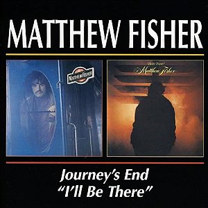 MATTHEW FISHER - JOURNEY'S  END / I'LL BE THERE - CD