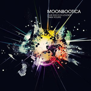 MOONBOOTICA - OUR DISCO IS LOUDER THAN YOURS - CD