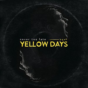 NEVER TOO LATE - YELLOW DAYS - CD
