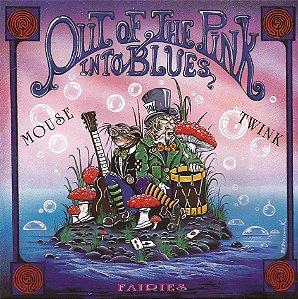 MOUSE & TWINK -  FARIES - OUT OF THE PINK INTO BLUES - CD