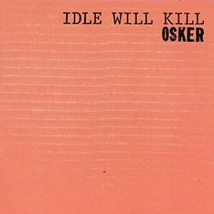 OSKER - IDLE WILL KILL - CD
