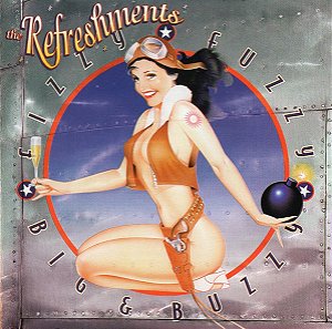 THE REFRESHMENTS - FIZZY FUZZY BIG & BUZZY
