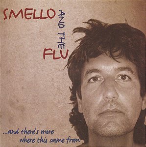 SMELLO AND THE FLU - ...AND THERE'S MORE WHERE THIS CAME FROM - CD