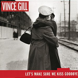 VINCE GILL - LET'S MAKE SURE WE KISS GOODBYE - CD