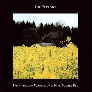 THE ZEPHYRS - BRIGHT YELLOW FLOWERS ON A DARK DOUBLE BED - CD