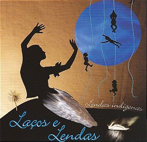 LAÇOS E LENDAS - LENDAS INDIGENAS - CD