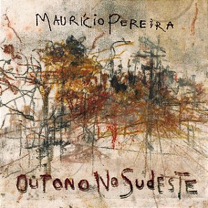 MAURICIO PEREIRA - OUTONO NO SUDESTE - CD
