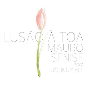 MAURO SENISE TOCA JOHNNY ALF - ILUSÃO A TOA - CD