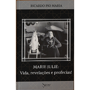 Livro: "Marie Julie ( fenomenos místicos, profecias e remédios para os fins dos tempos)