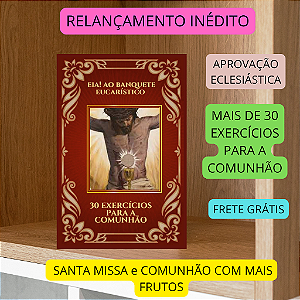 EIA AO BANQUETE EUCARÍSTICO: 30 MEDITAÇÕES PARA UMA SANTA COMUNHÃO