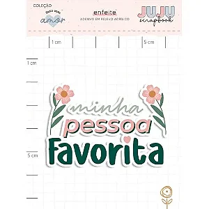 Coleção Feito com Amor - Adesivo em Relevo Acrilico - MINHA PESSOA FAVORITA - Juju Scrapbook