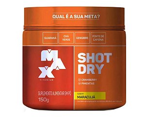 Shot Dry Maracujá 150g - Max titanium