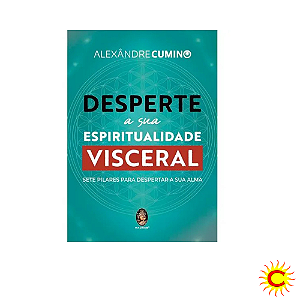 Livro: Desperte a Sua Espiritualidade Visceral – Alexandre Cumino