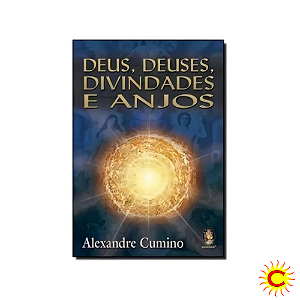 Livro: Deus, Deuses, Divindades e Anjos – Alexandre Cumino